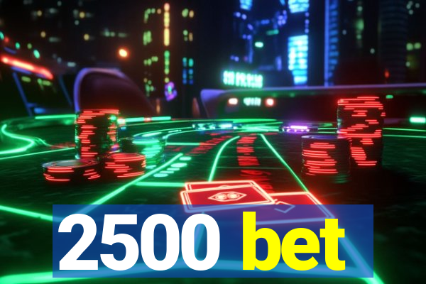 2500 bet